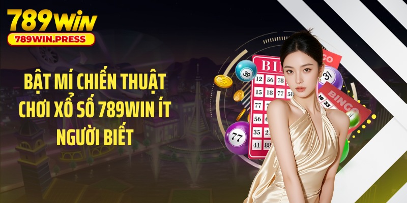 Bật mí chiến thuật chơi xổ số 789WIN ít người biết