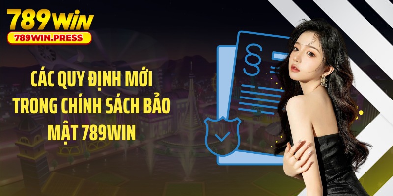 Các quy định mới trong chính sách bảo mật 789WIN
