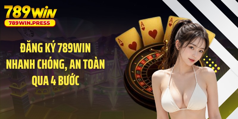 Đăng ký 789WIN nhanh chóng, an toàn qua 4 bước