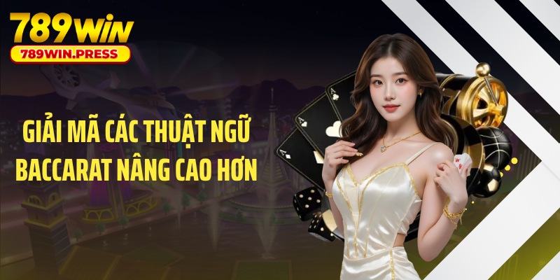 Giải mã các thuật ngữ Baccarat nâng cao hơn