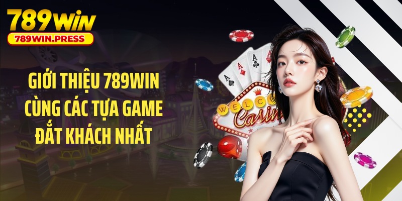 Giới thiệu 789WIN cùng các tựa game đắt khách nhất