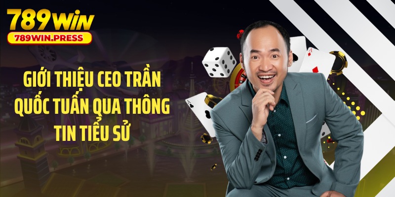 Giới thiệu CEO Trần Quốc Tuấn qua thông tin tiểu sử