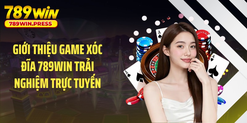Giới thiệu game xóc đĩa 789WIN trải nghiệm trực tuyến