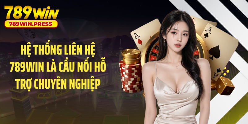 Hệ thống liên hệ 789WIN là cầu nối hỗ trợ chuyên nghiệp