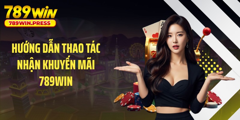 Hướng dẫn thao tác nhận khuyến mãi 789WIN