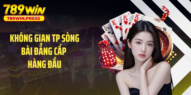 Không gian TP sòng bài đẳng cấp hàng đầu
