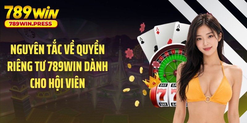 Nguyên tắc về quyền riêng tư 789WIN dành cho hội viên