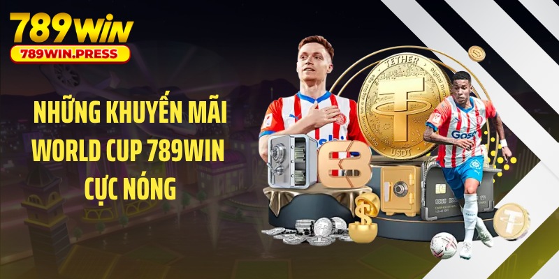 Những khuyến mãi World Cup 789WIN cực nóng