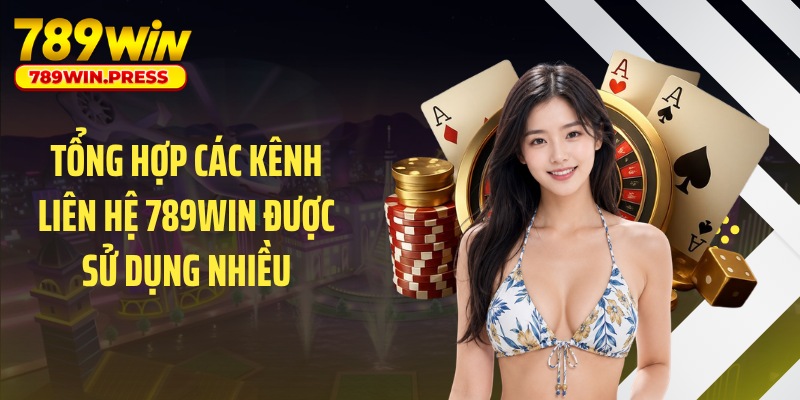 Tổng hợp các kênh liên hệ 789WIN được sử dụng nhiều